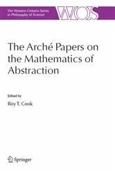 Book cover of The Arché Papers on the Mathematics of Abstraction by Roy T. Cook