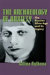 Book cover of The Archaeology of Anxiety by Galina Rylkova