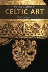 Book cover of The Archaeology of Celtic Art by D.W. Harding