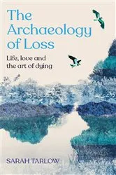 Book cover of The Archaeology of Loss by Sarah Tarlow