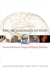 Book cover of The Archaeology of Mind: Neuroevolutionary Origins of Human Emotions (Norton Series on Interpersonal Neurobiology) by Jaak Panksepp