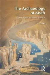 Book cover of The Archaeology of Myth by N. Wyatt