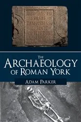 Book cover of The Archaeology of Roman York by Unknown