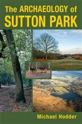 Book cover of The Archaeology of Sutton Park by Michael Hodder