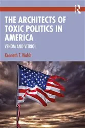 Book cover of The Architects of Toxic Politics in America by Kenneth T. Walsh