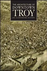 Book cover of The Architecture of Downtown Troy by Diana S. Waite