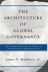 Book cover of The Architecture Of Global Governance by James P Muldoon Jr.