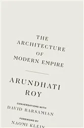 Book cover of The Architecture of Modern Empire by Arundhati Roy