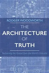 Book cover of The Architecture of Truth by Rodger Woodworth