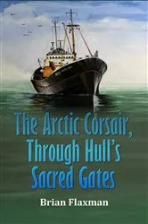 Book cover of The Arctic Corsair, Through Hull's Sacred Gates by Brian Flaxman