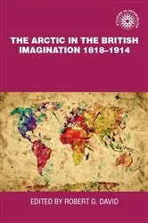 Book cover of The Arctic in the British imagination 1818–1914 by Andrew Thompson