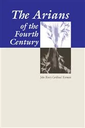 Book cover of The Arians of the Fourth Century by John Henry Newman