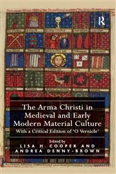 Book cover of The Arma Christi in Medieval and Early Modern Material Culture by Lisa H. Cooper