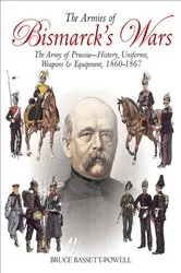 Book cover of The Armies of Bismarck's Wars by Bruce Basset-Powell