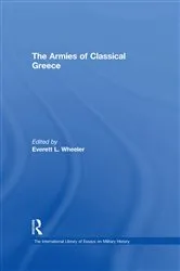 Book cover of The Armies of Classical Greece by Everett L. Wheeler