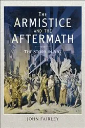 Book cover of The Armistice and the Aftermath by John Fairley