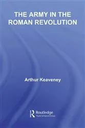 Book cover of The Army in the Roman Revolution by Arthur Keaveney