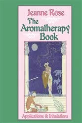 Book cover of The Aromatherapy Book by Jeanne Rose