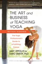 Book cover of The Art and Business of Teaching Yoga (revised) by Amy Ippoliti