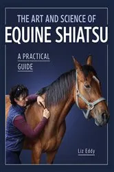 Book cover of The Art and Science of Equine Shiatsu by Liz Eddy