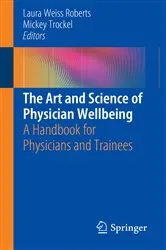 Book cover of The Art and Science of Physician Wellbeing by Laura Weiss Roberts