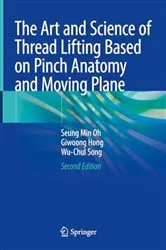 Book cover of The Art and Science of Thread Lifting Based on Pinch Anatomy and Moving Plane (2nd ed.) by Seung Min Oh