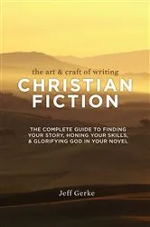 Book cover of The Art & Craft of Writing Christian Fiction by Jeff Gerke
