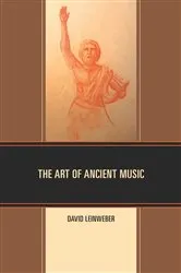Book cover of The Art of Ancient Music by David Walter Leinweber