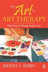 Book cover of The Art of Art Therapy (2nd ed.) by Judith A. Rubin