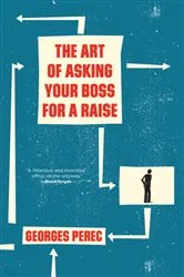 Book cover of The Art of Asking Your Boss for a Raise by Georges Perec