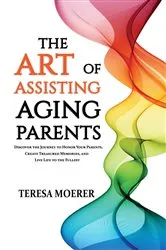 Book cover of The Art of Assisting Aging Parents by Teresa Moerer