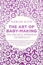 Book cover of The Art of Baby Making: The Holistic Approach to Fertility by Gerad Kite