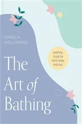Book cover of The Art of Bathing by Ophelia Wellspring