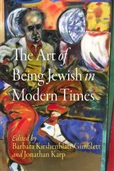 Book cover of The Art of Being Jewish in Modern Times by Barbara Kirshenblatt-Gimblett
