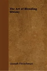 Book cover of The Art of Blending Whisky by Joseph Fleischman