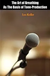 Book cover of The Art of Breathing As The Basis of Tone-Production by Leo Kofler