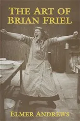 Book cover of The Art of Brian Friel by E. Andrews