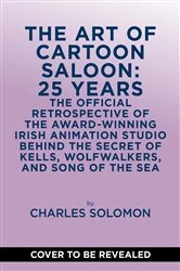 Book cover of The Art of Cartoon Saloon: 25 Years by Charles Solomon