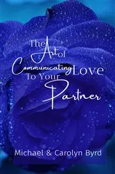 Book cover of The Art of Communicating Love To Your Partner by Carolyn Byrd