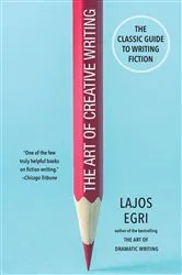 Book cover of The Art of Creative Writing by Lajos Egri