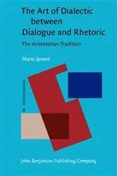 Book cover of The Art of Dialectic between Dialogue and Rhetoric by Marta Spranzi