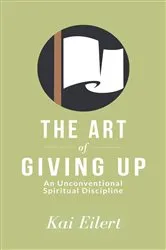 Book cover of The Art of Giving Up by Kai Eilert