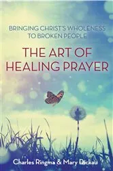 Book cover of The Art of Healing Prayer by Charles R. Ringma