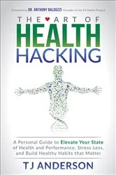 Book cover of The Art of Health Hacking by TJ Anderson