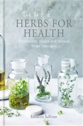Book cover of The Art of Herbs for Health by Rebecca Sullivan