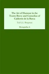 Book cover of The Art of Humour in the Teatro Breve and Comedias of Calderón de la Barca by Ted L.L. Bergman