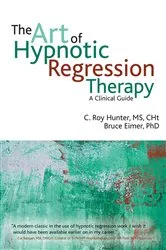 Book cover of The Art of Hypnotic Regression Therapy by C Roy Hunter