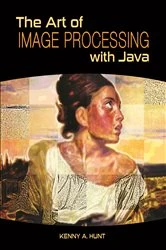 Book cover of The Art of Image Processing with Java by Kenny A. Hunt