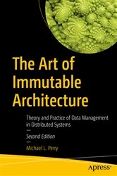 Book cover of The Art of Immutable Architecture (2nd ed.) by Michael L. Perry
