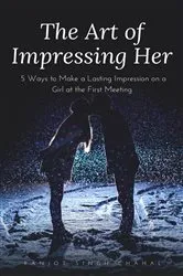 Book cover of The Art of Impressing Her by Ranjot Singh Chahal